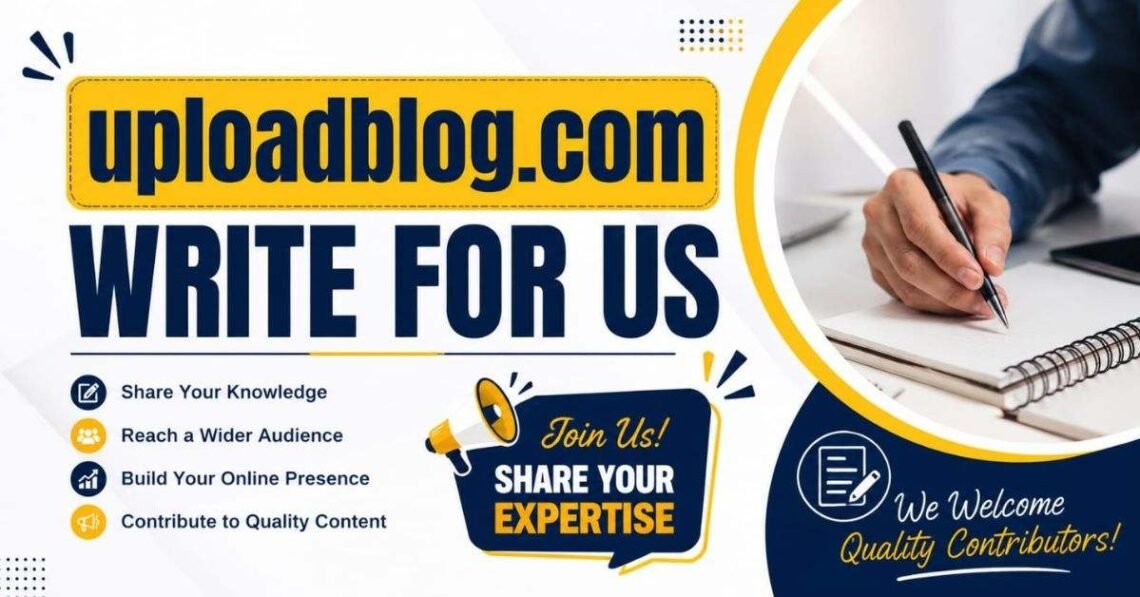 uploadblog.com write for us – 2026 Guide